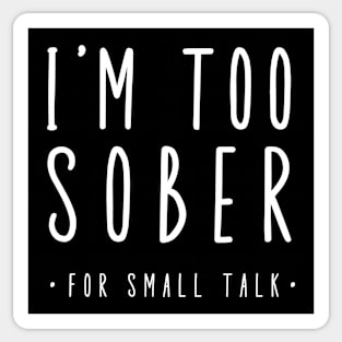 I'm Too Sober For Small Talk Sticker